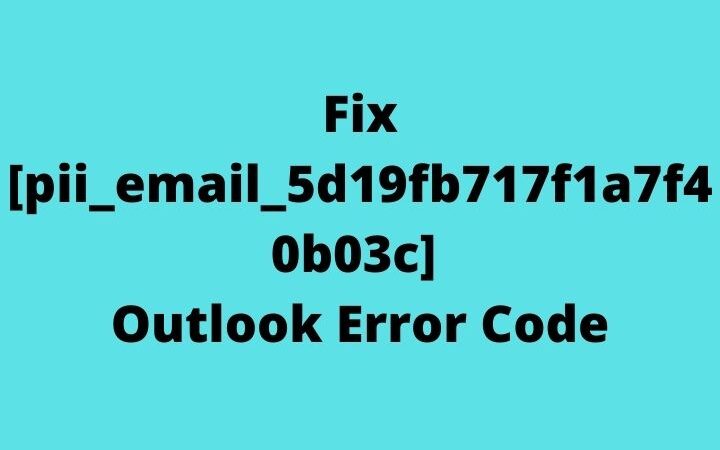How To Fix [pii_email_5d19fb717f1a7f40b03c] Outlook Error Code