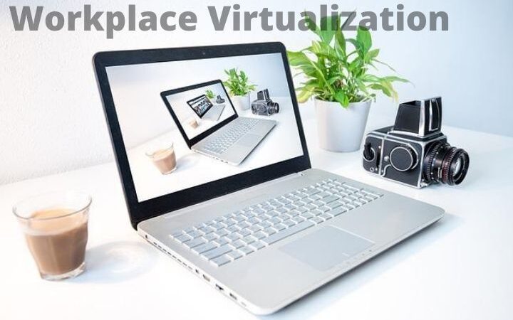 Workplace Virtualization: What It Is And How To Carry It Out?