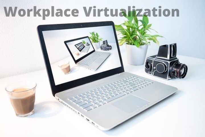 Workplace Virtualization: What It Is And How To Carry It Out?