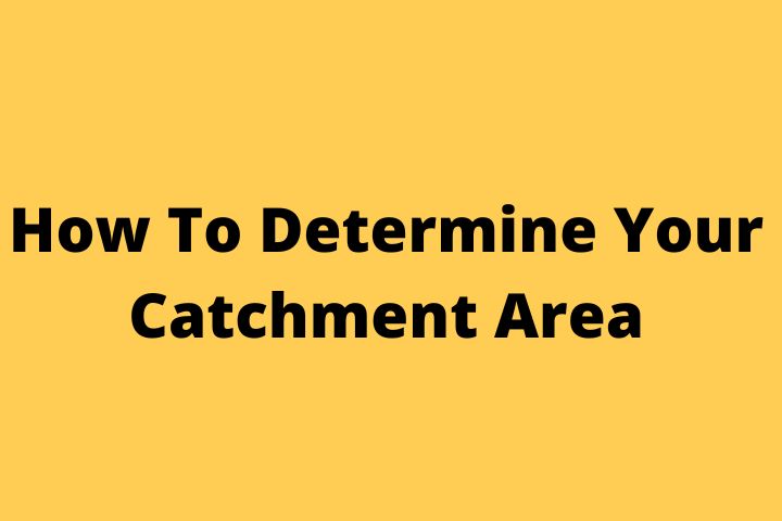 How To Determine Your Catchment Area
