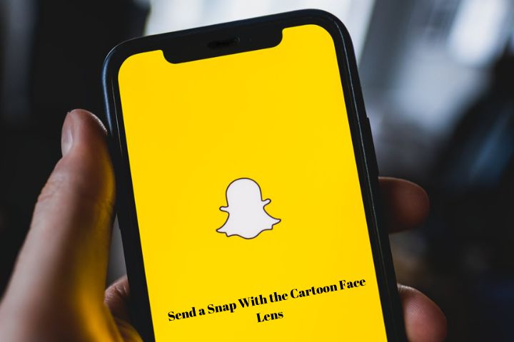 Best Way To Send A Snap With The Cartoon Face Lens On Snapchat