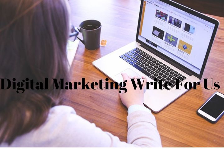 Digital Marketing Write For Us – Submit A Guest Post To Technology Monk