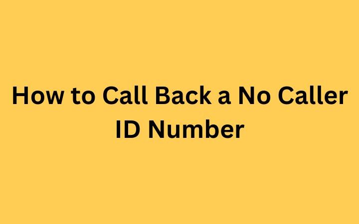 How to Call Back a No Caller ID Number: Simple Tricks & Tips