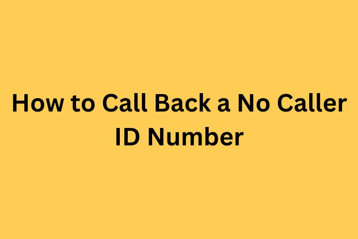 How to Call Back a No Caller ID Number: Simple Tricks & Tips