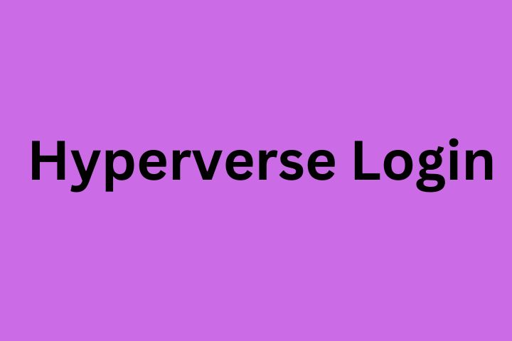 Hyperverse Login: A Comprehensive Guide to Accessing the Platform