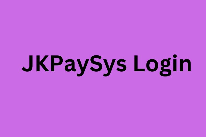 JKPaySys Login Guide: How to Access And Navigate the Portal Efficiently