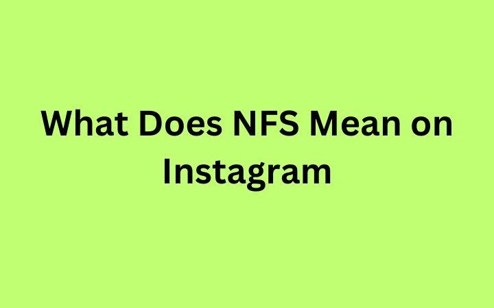 What Does NFS Mean on Instagram? A Complete Guide