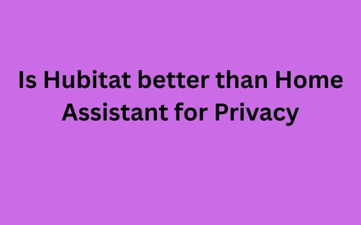 Is Hubitat better than Home Assistant for Privacy: Home Assistant vs. Hubitat for Beginners
