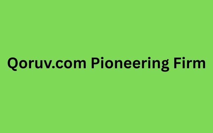 Qoruv.com Pioneering Firm in 2025: Redefining Digital Innovation