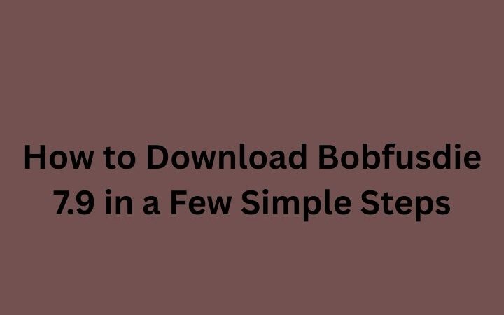 How to Download Bobfusdie 7.9 in a Few Simple Steps in 2025