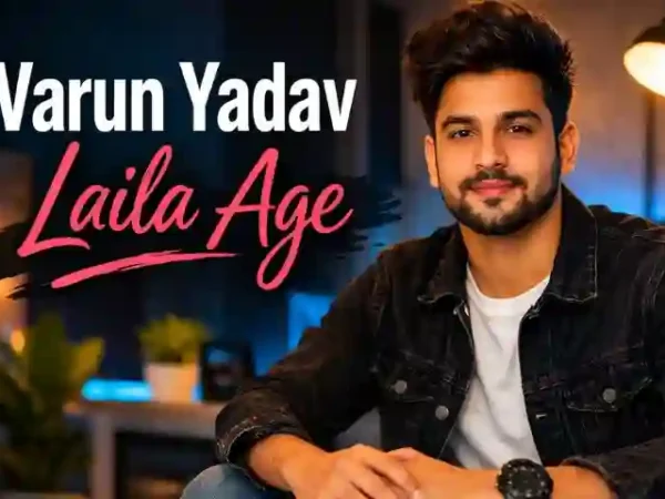 Varun Yadav Laila Age
