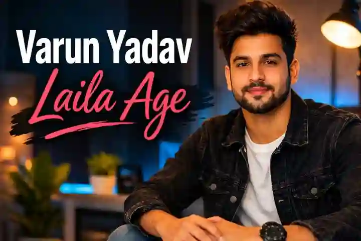 Varun Yadav Laila Age